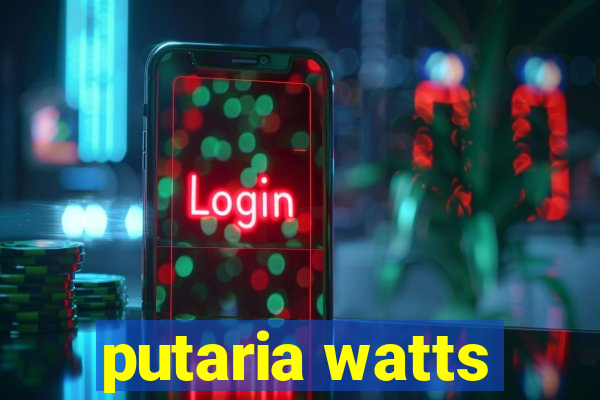 putaria watts